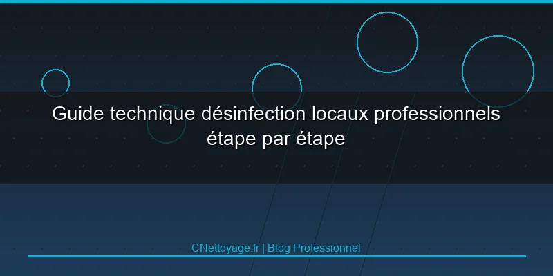Guide technique d&eacute;sinfection locaux professionnels &eacute;tape par &eacute;tape
